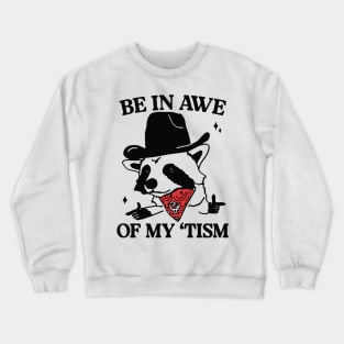 Funny Be In Awe Of My Tism Crewneck Sweatshirt